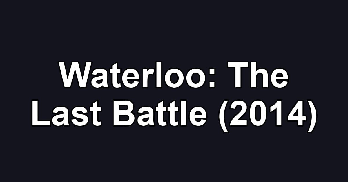 Waterloo: The Last Battle (2014)