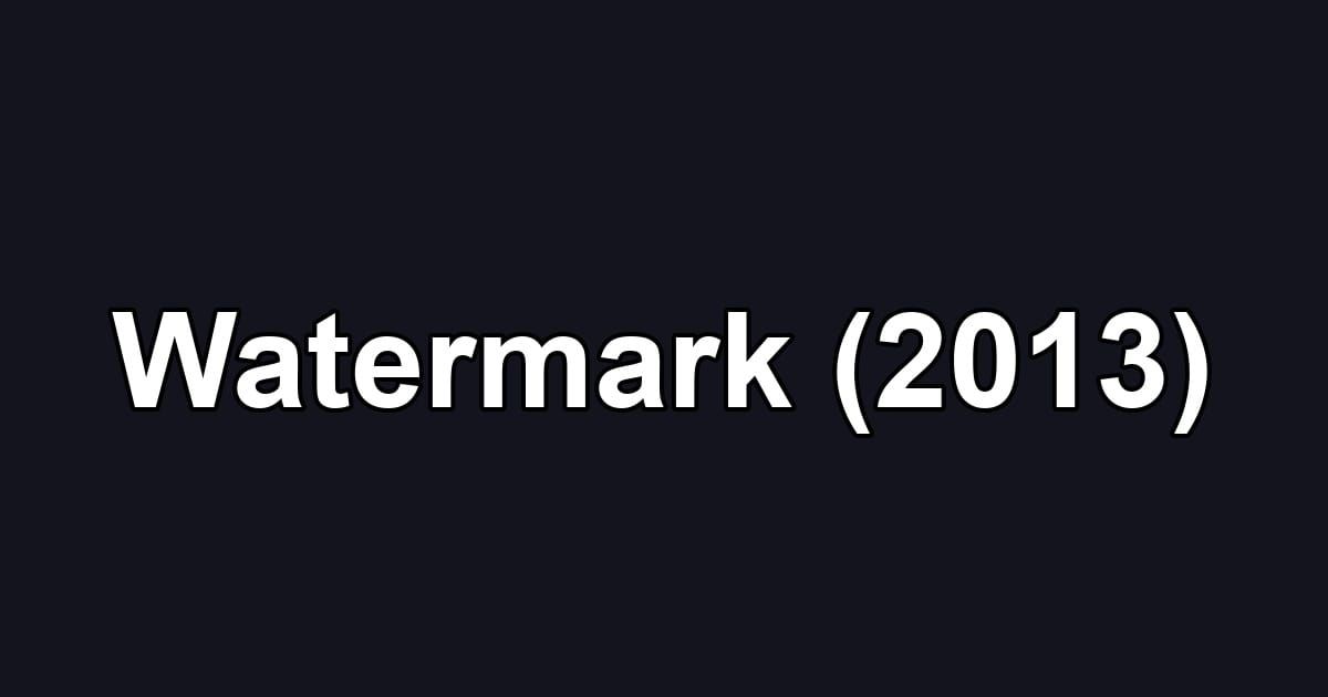 Watermark (2013)