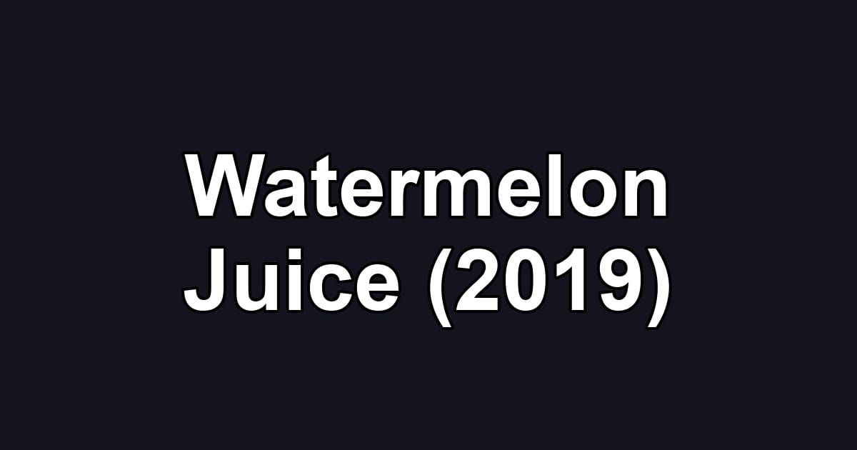 Watermelon Juice (2019)