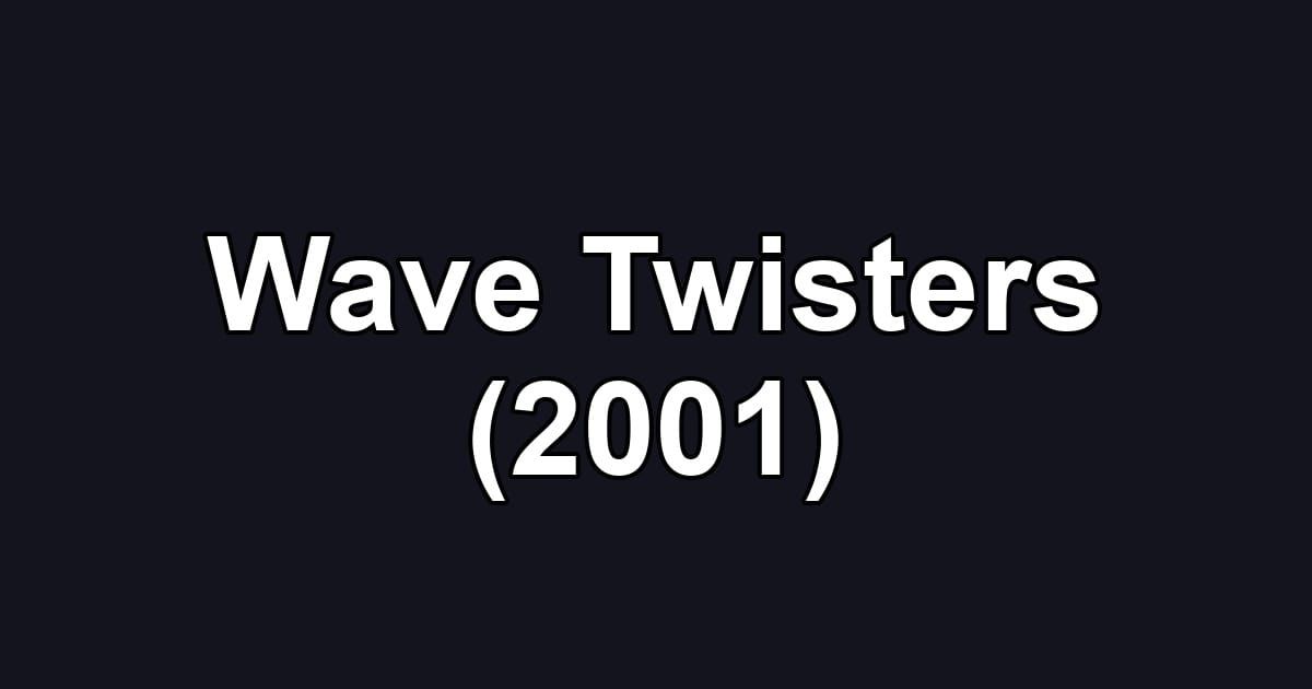 Wave Twisters (2001)