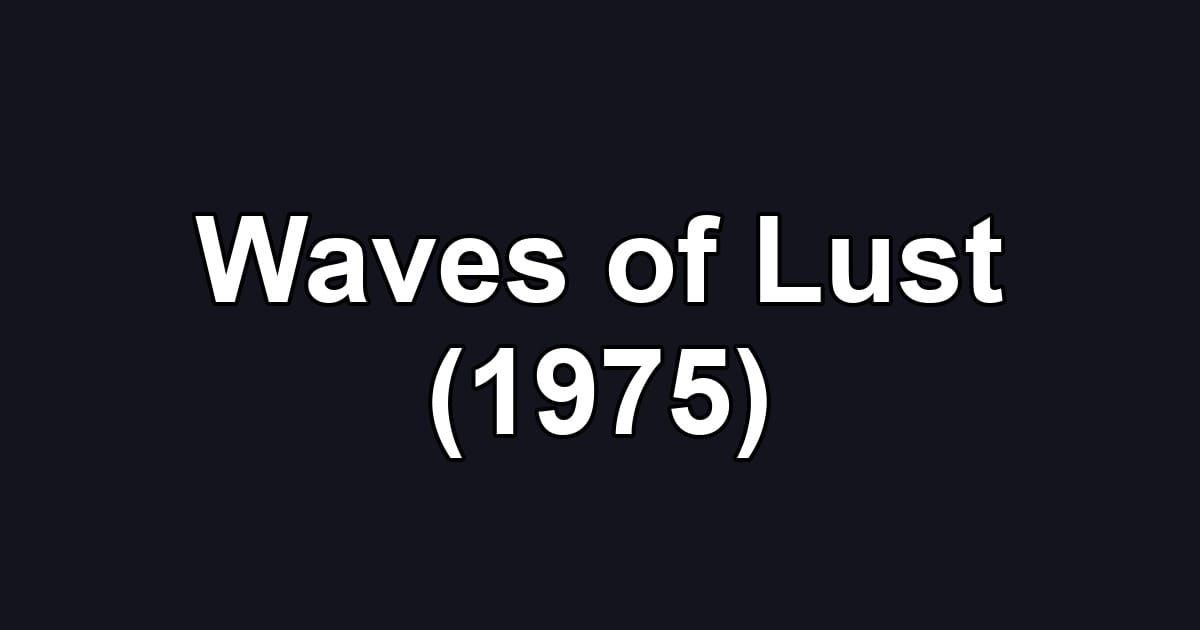 Waves of Lust (1975)