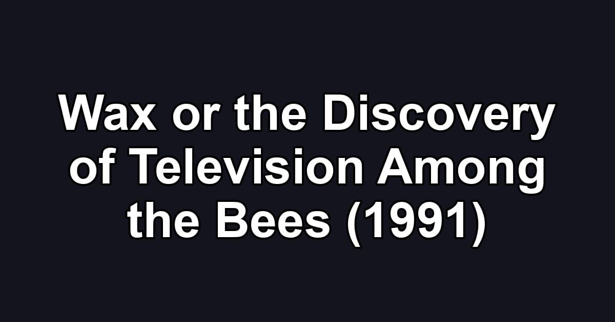 Wax or the Discovery of Television Among the Bees (1991)
