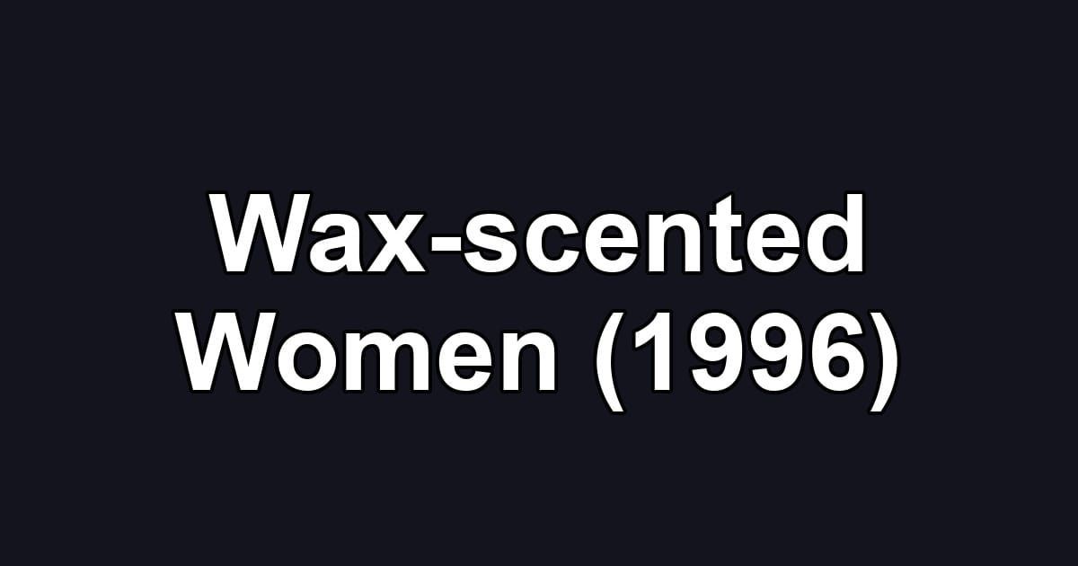 Wax-scented Women (1996)