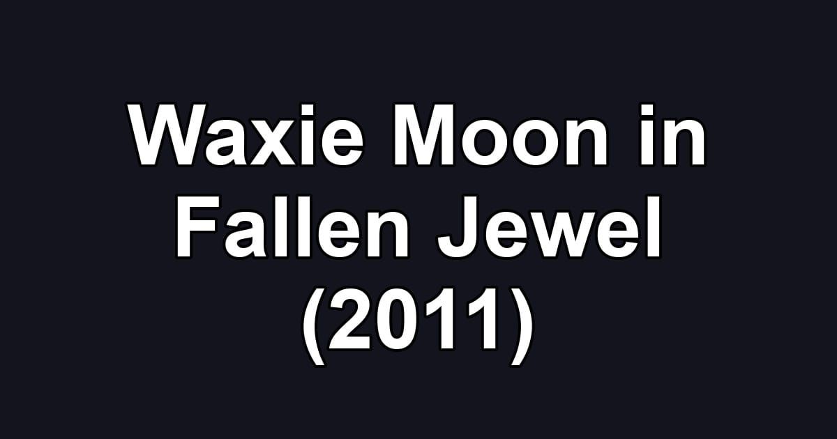 Waxie Moon in Fallen Jewel (2011)