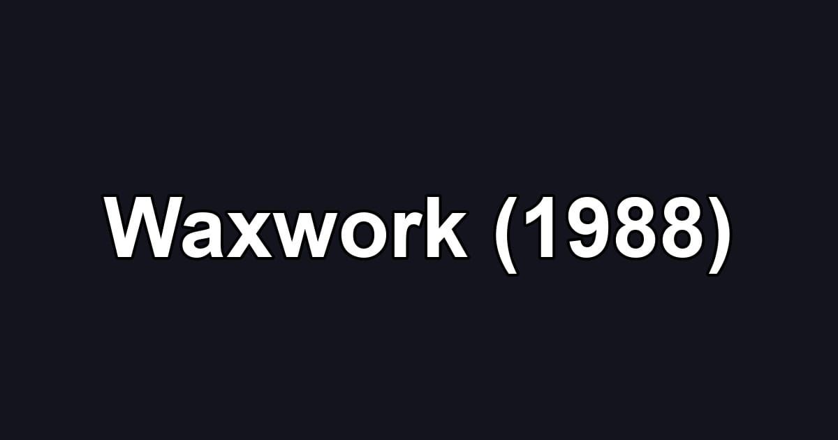 Waxwork (1988)