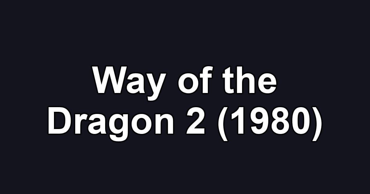 Way of the Dragon 2 (1980)