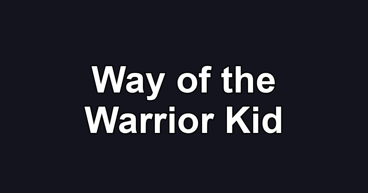 Way of the Warrior Kid