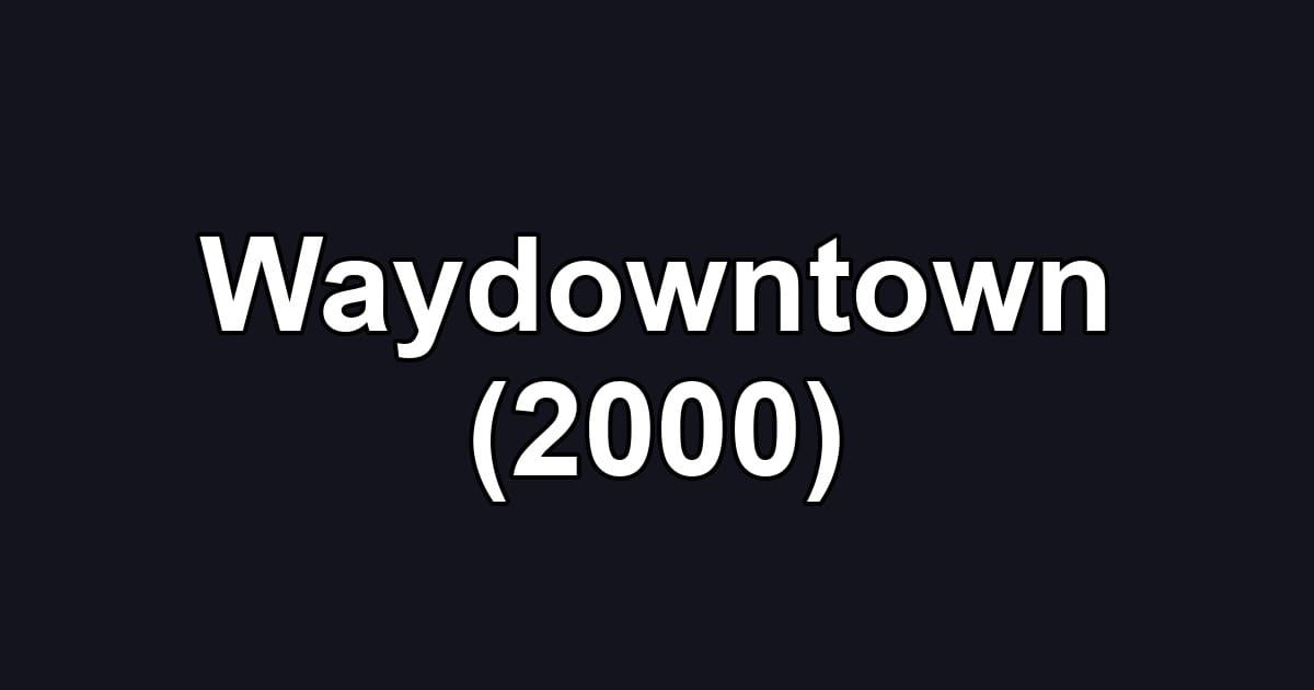 Waydowntown (2000)