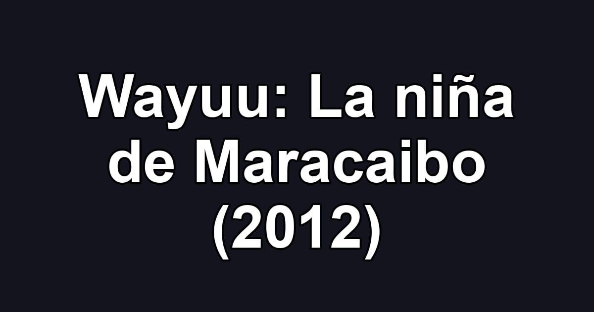 Wayuu: La niña de Maracaibo (2012)