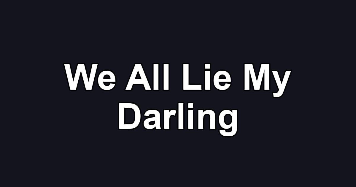 We All Lie My Darling