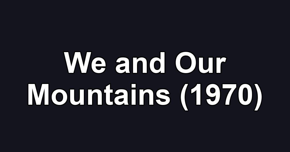 We and Our Mountains (1970)