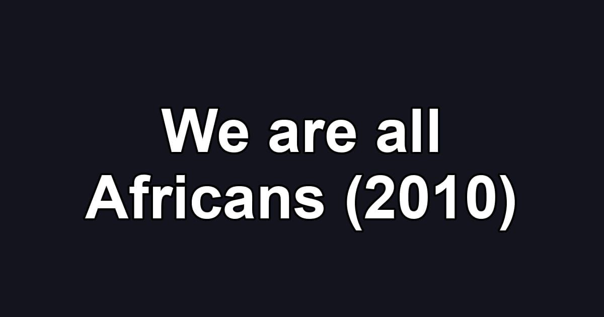 We are all Africans (2010)