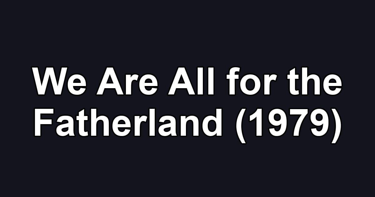 We Are All for the Fatherland (1979)