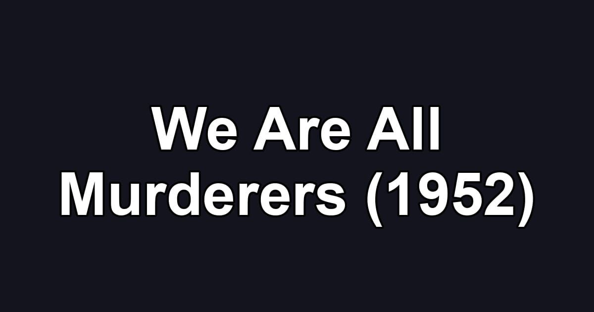 We Are All Murderers (1952)