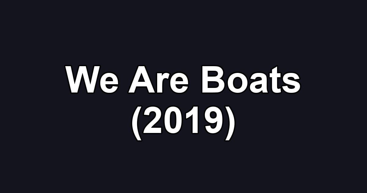 We Are Boats (2019)