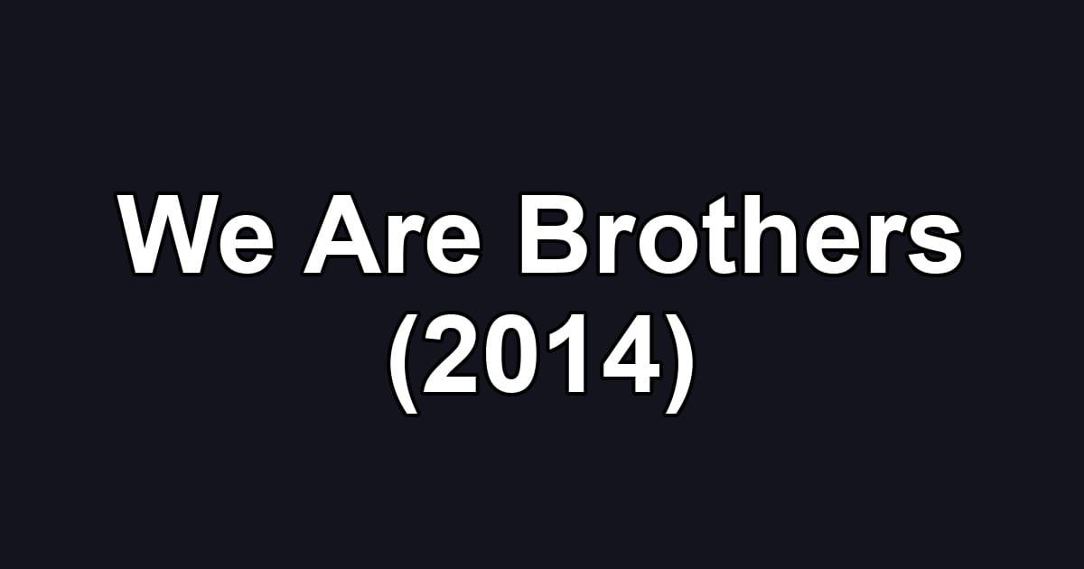 We Are Brothers (2014)