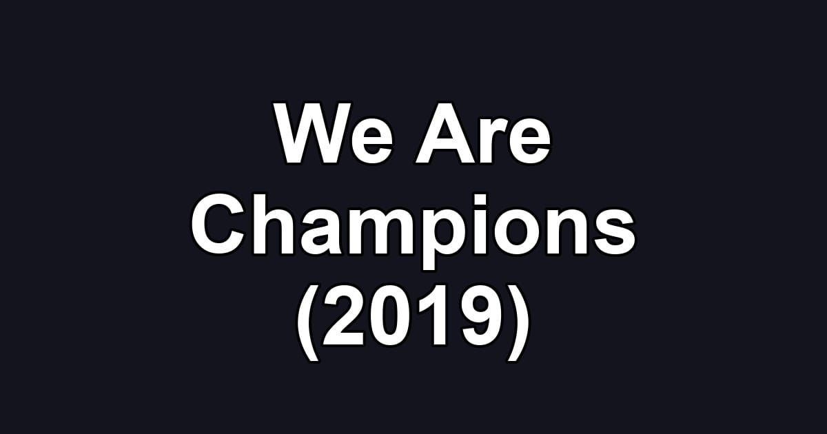 We Are Champions (2019)