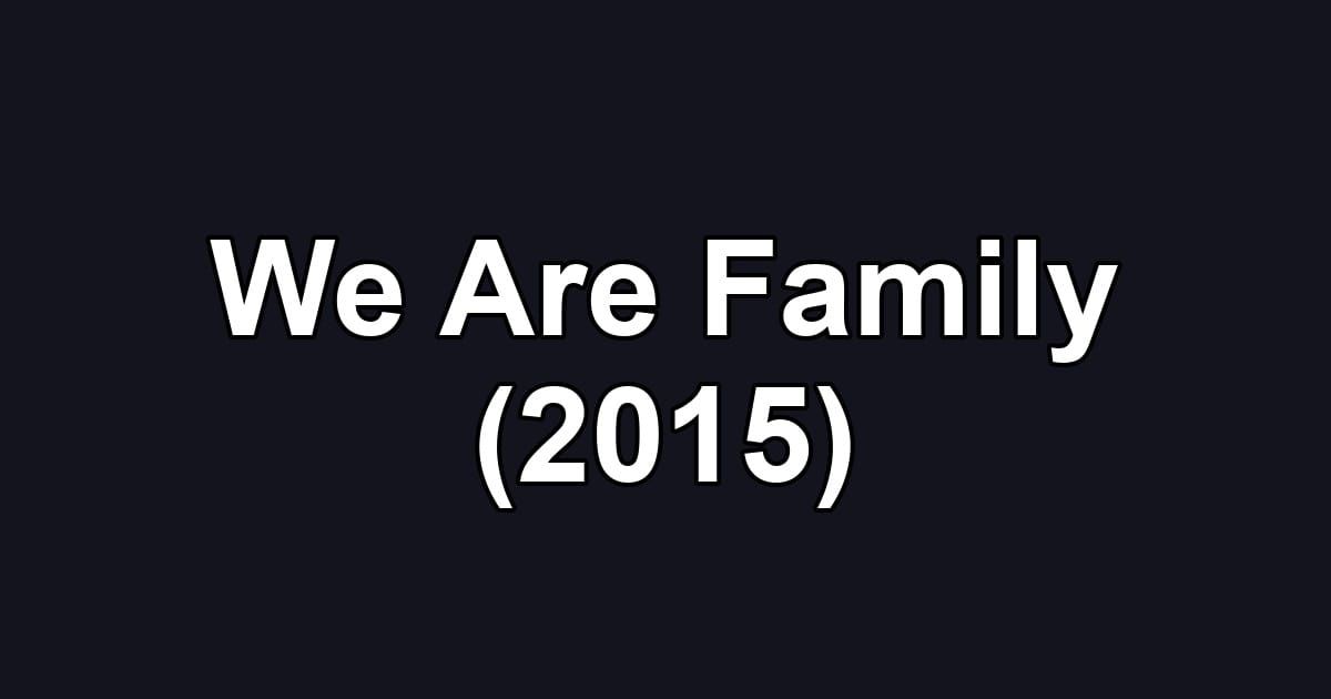 We Are Family (2015)