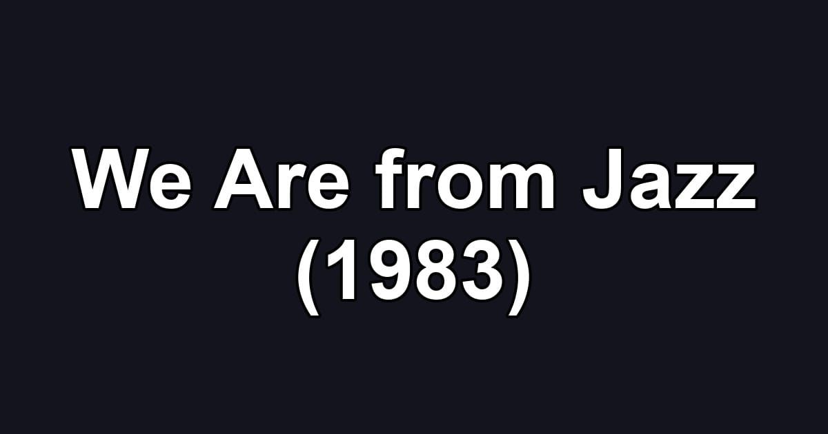 We Are from Jazz (1983)