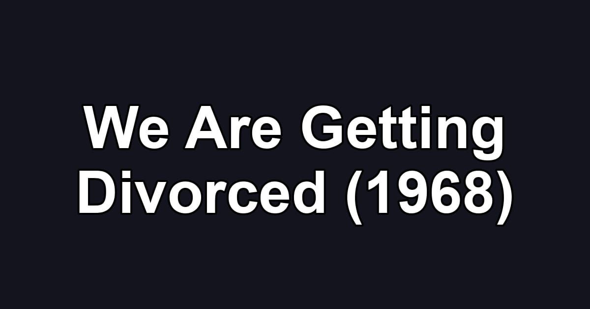 We Are Getting Divorced (1968)
