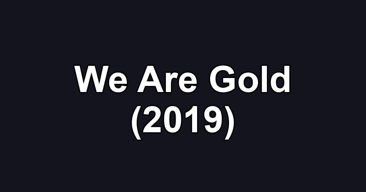 We Are Gold (2019)