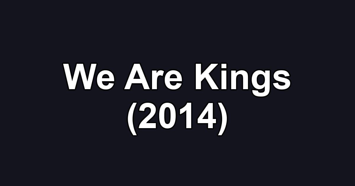 We Are Kings (2014)