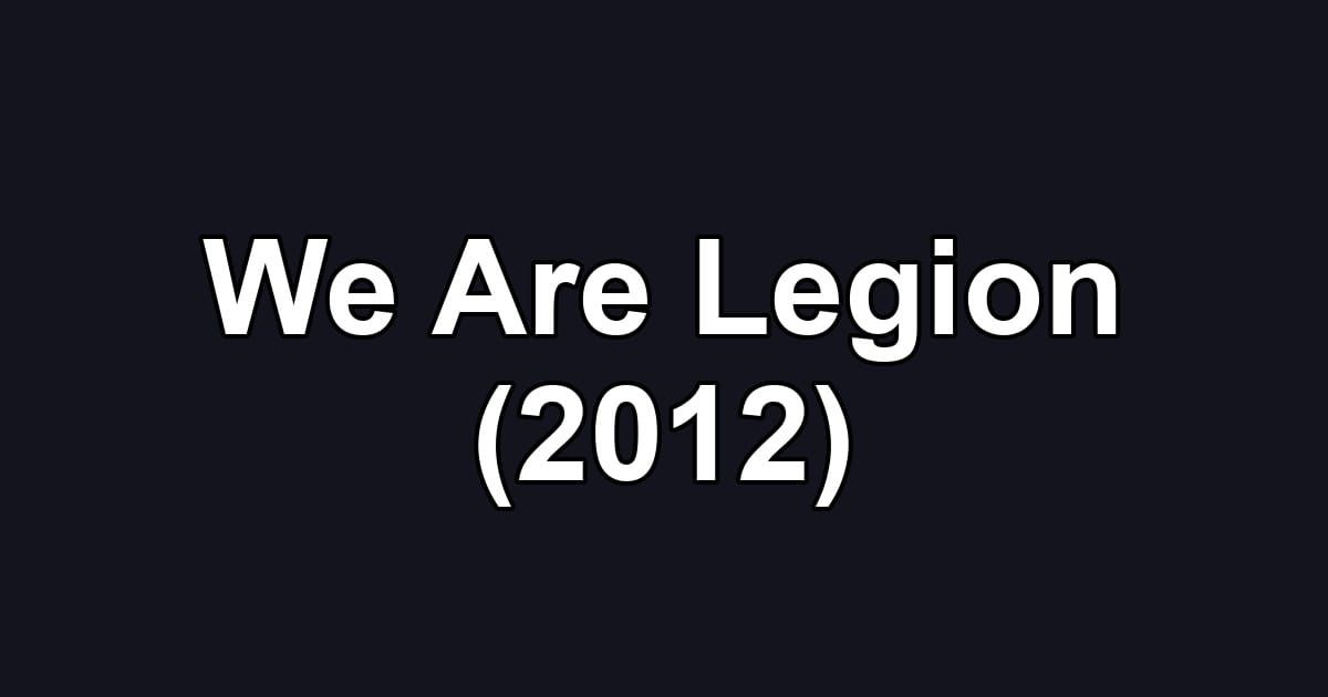 We Are Legion (2012)