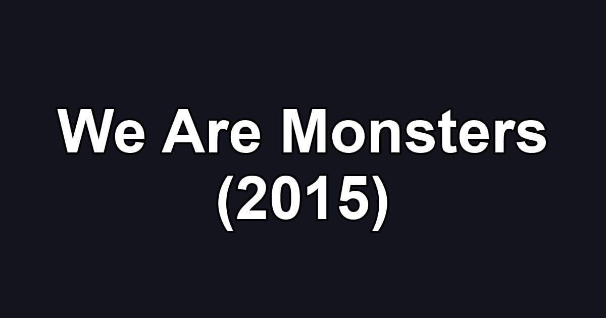 We Are Monsters (2015)