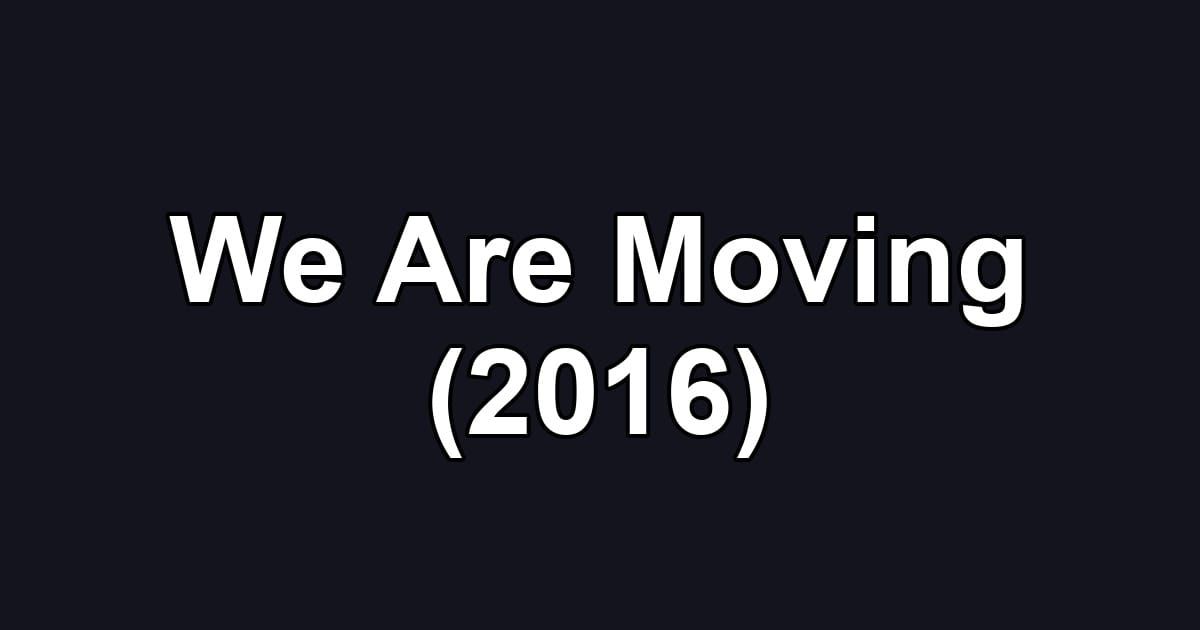We Are Moving (2016)