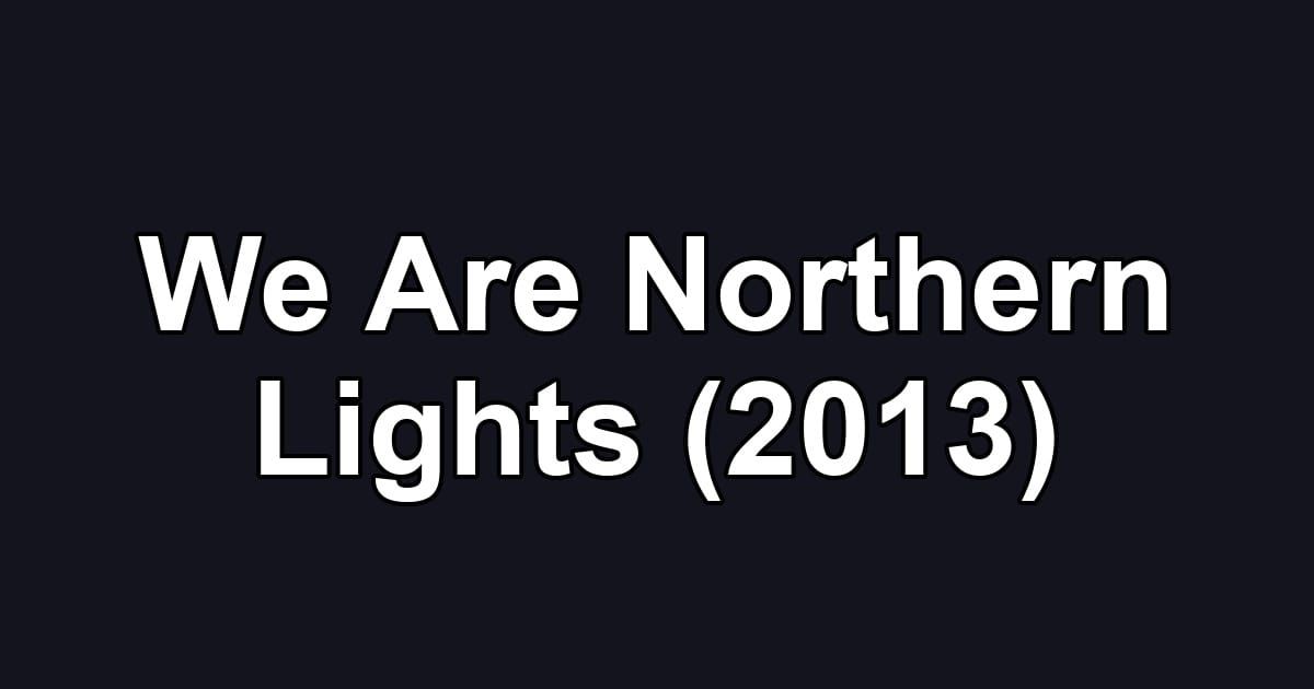 We Are Northern Lights (2013)