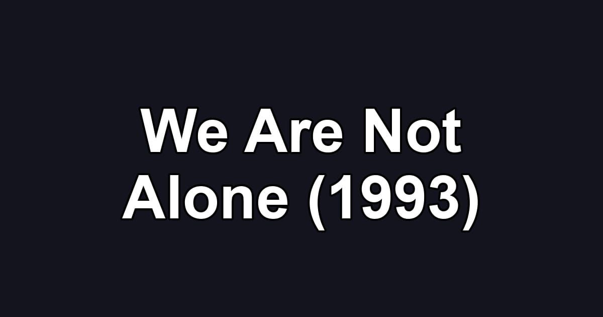 We Are Not Alone (1993)