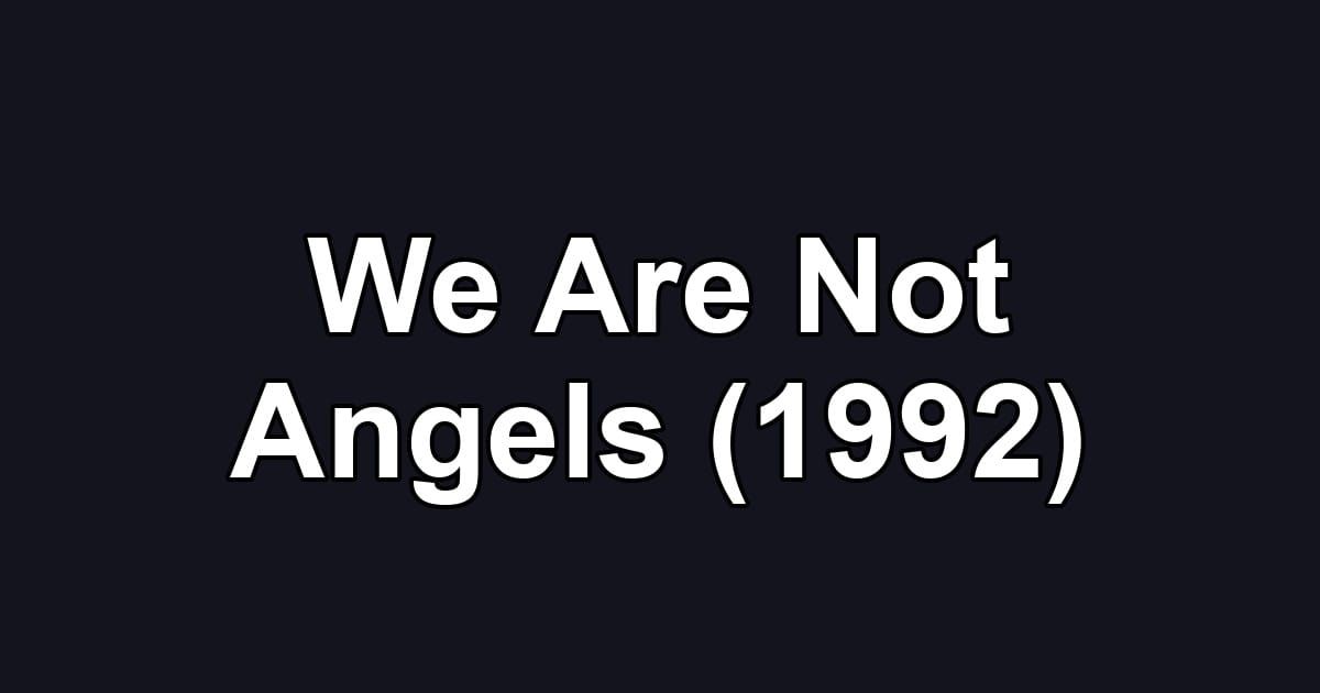 We Are Not Angels (1992)