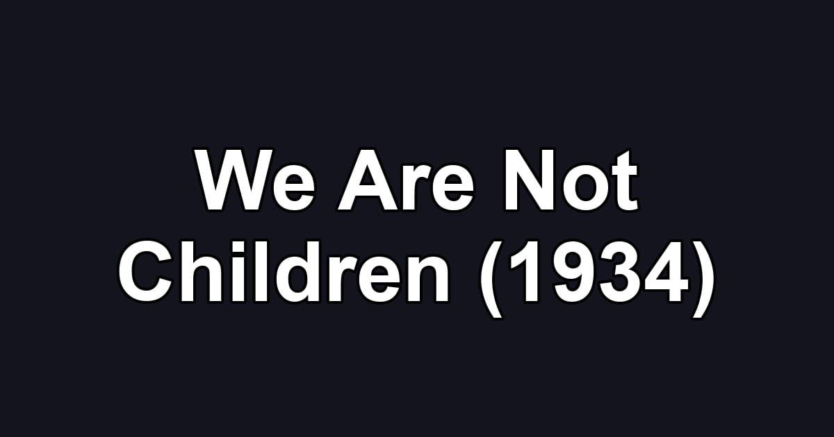 We Are Not Children (1934)