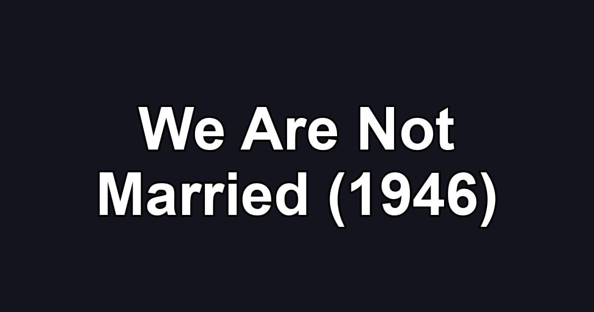 We Are Not Married (1946)