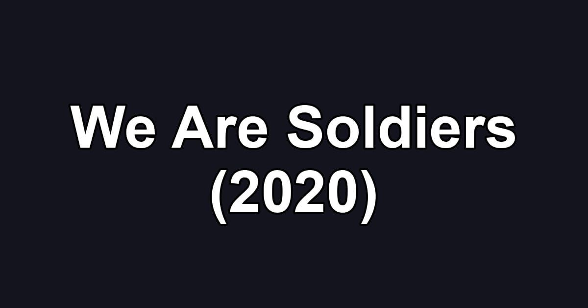 We Are Soldiers (2020)