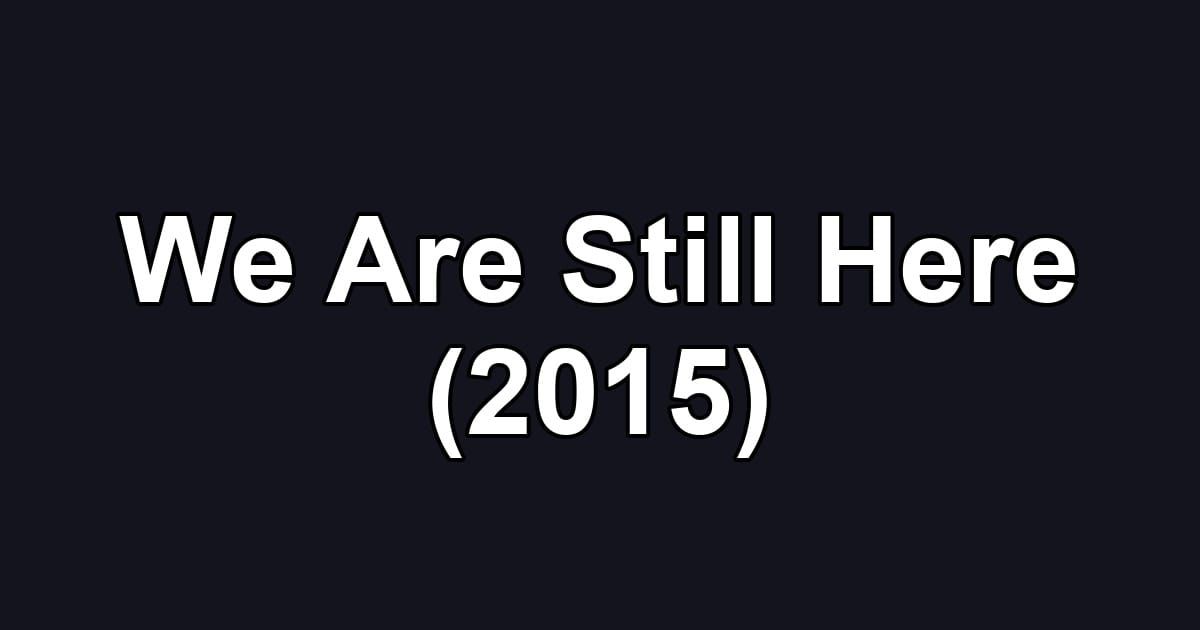 We Are Still Here (2015)