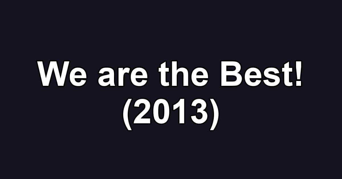 We are the Best! (2013)