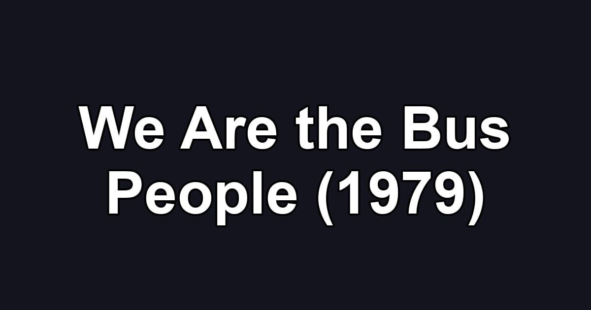 We Are the Bus People (1979)
