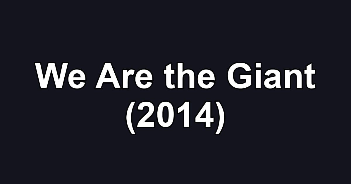 We Are the Giant (2014)