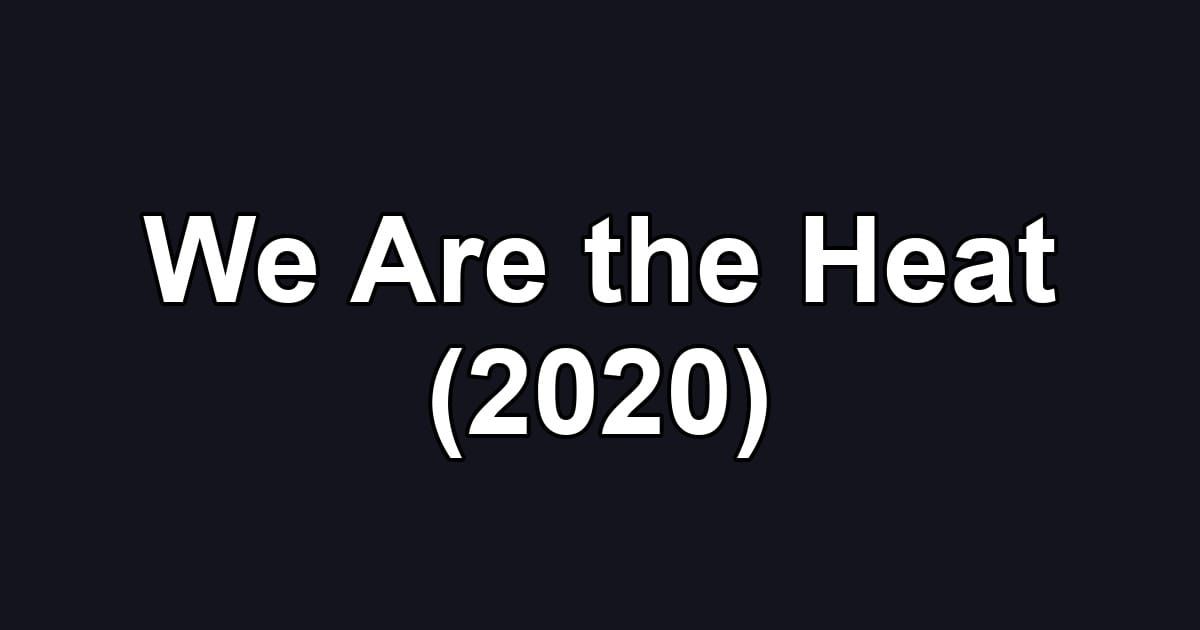 We Are the Heat (2020)