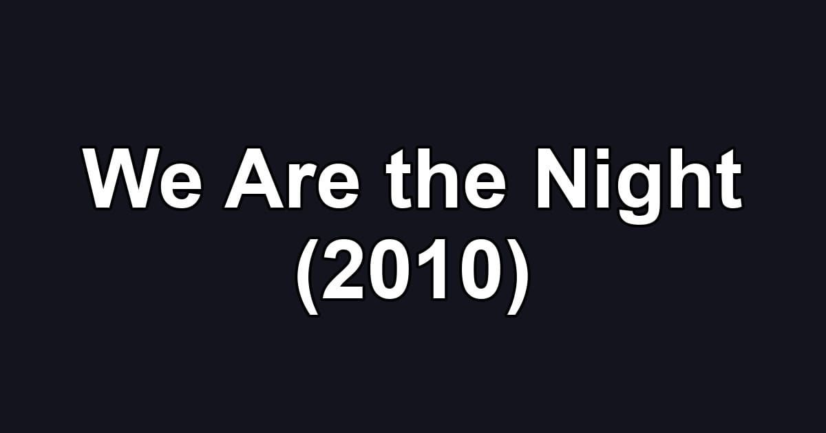 We Are the Night (2010)