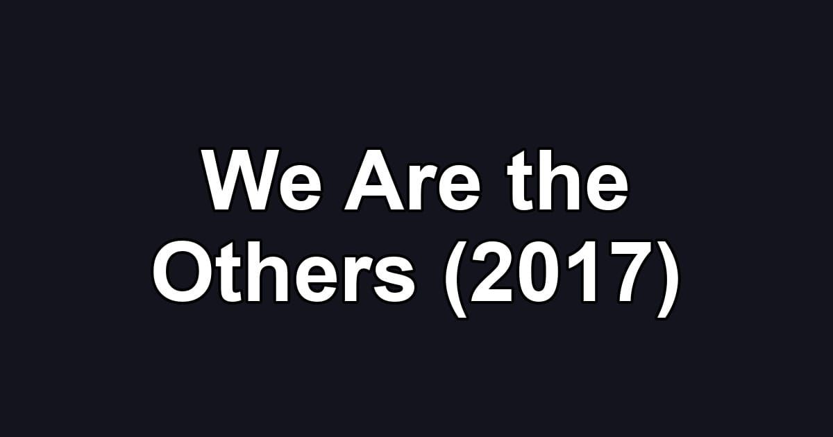 We Are the Others (2017)