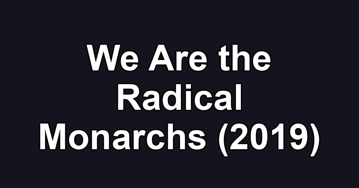We Are the Radical Monarchs (2019)