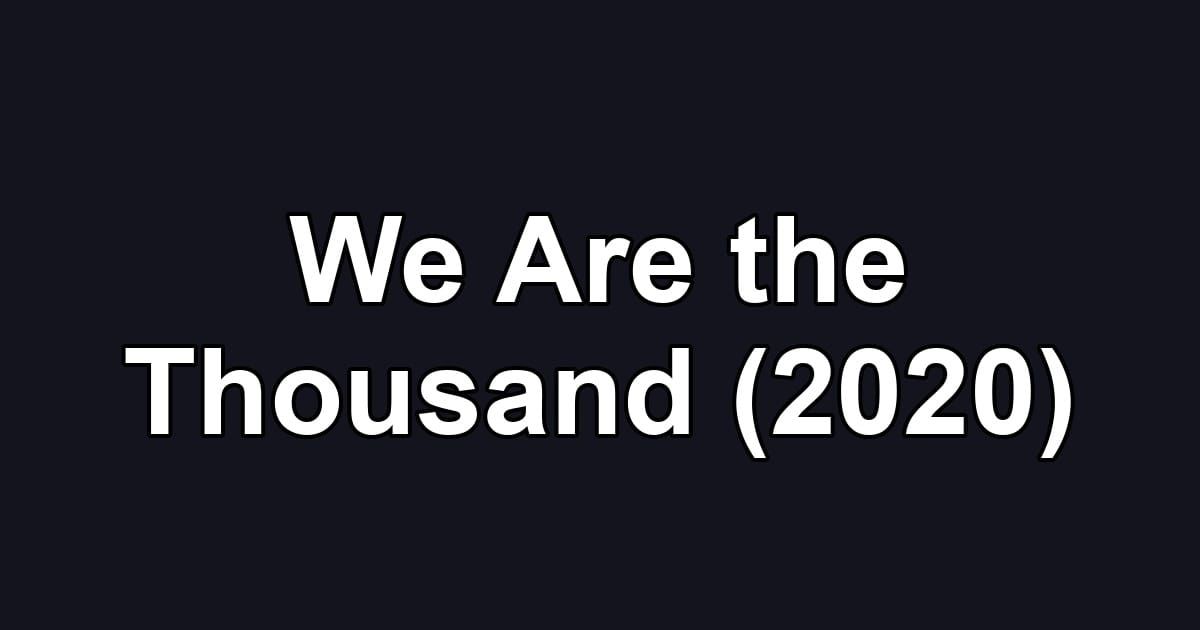 We Are the Thousand (2020)