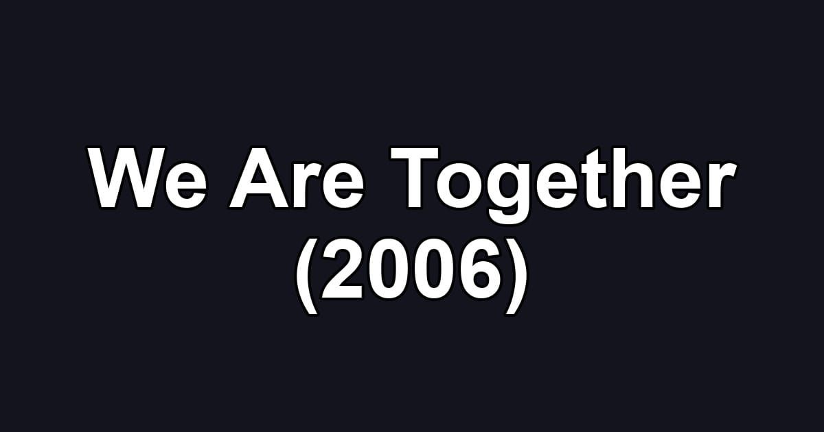 We Are Together (2006)