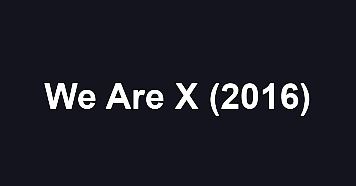 We Are X (2016)