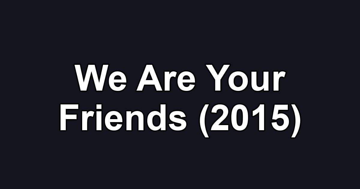 We Are Your Friends (2015)