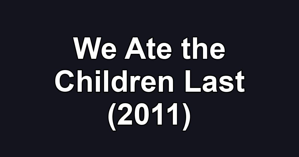 We Ate the Children Last (2011)