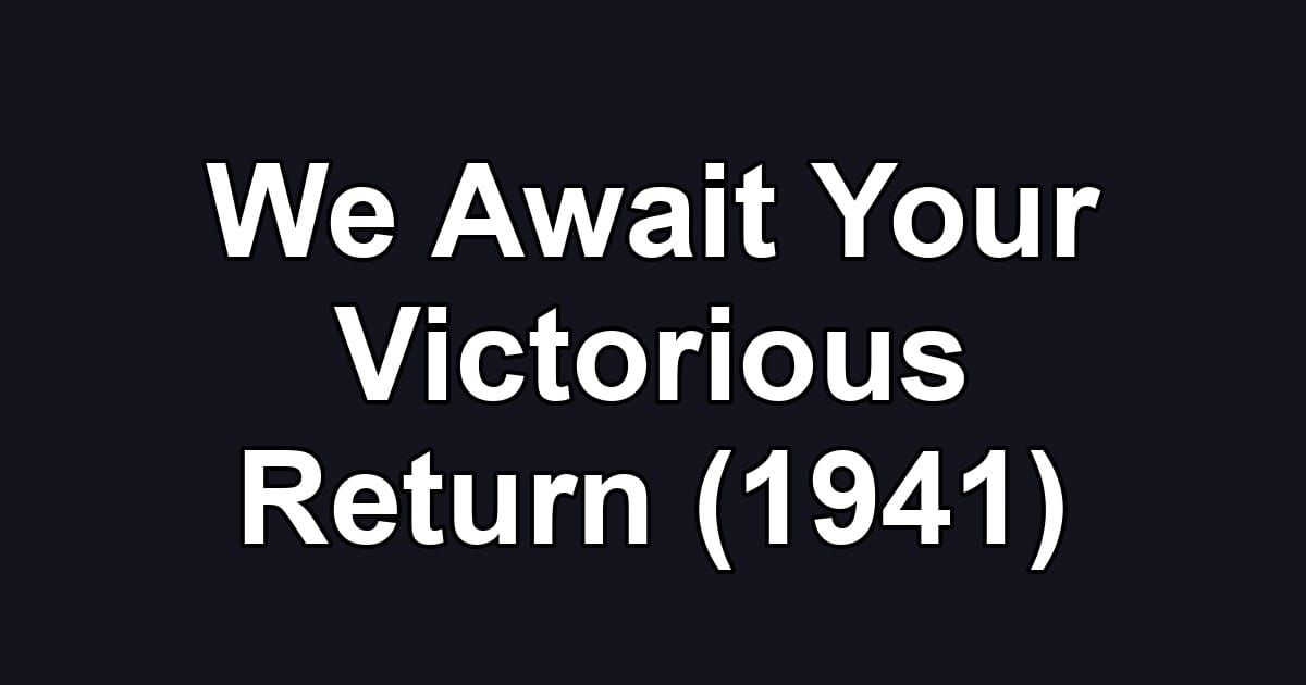 We Await Your Victorious Return (1941)