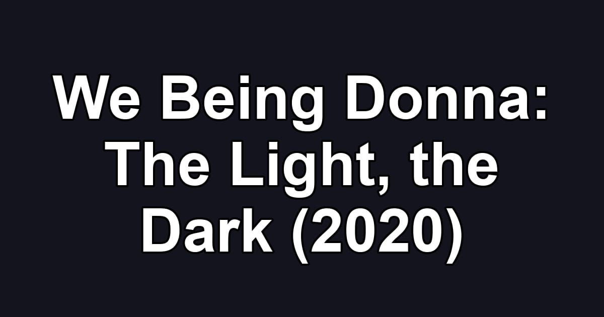 We Being Donna: The Light, the Dark (2020)
